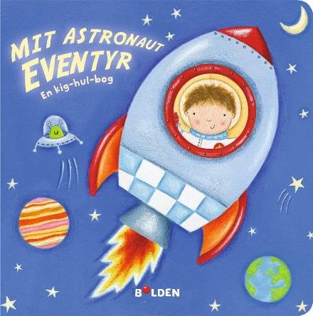 Kig-hul: Mit astronaut-eventyr - Lucy Barnard - Libros - Forlaget Bolden ApS - 9788771068740 - 1 de junio de 2017