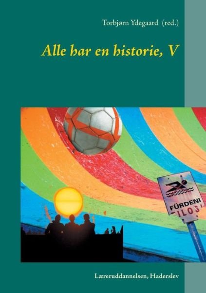 Cover for Torbjørn Ydegaard  (red.) · Alle har en historie, V (Paperback Book) [1. Painos] (2016)