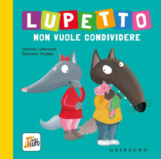 Cover for Orianne Lallemand · Lupetto Non Vuole Condividere. Amico Lupo. Ediz. A Colori (Book)