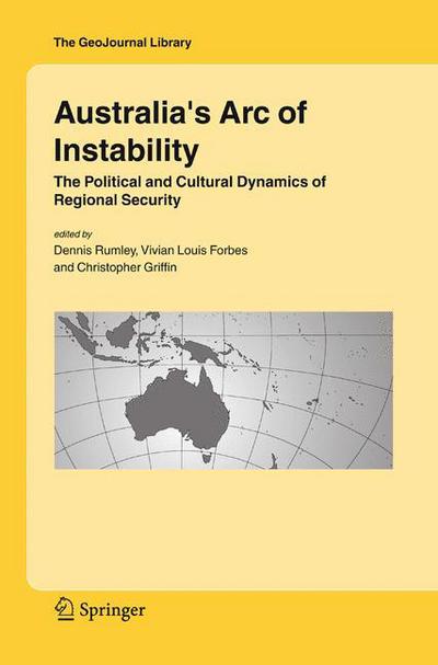 Cover for Dennis Rumley · Australia's Arc of Instability: The Political and Cultural Dynamics of Regional Security - GeoJournal Library (Paperback Book) [Softcover reprint of hardcover 1st ed. 2006 edition] (2010)