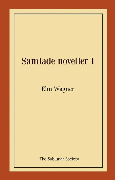 Samlade noveller I - Elin Wägner - Books - The Sublunar Society - 9789188999740 - April 25, 2020