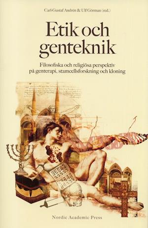 Cover for Karin Hedner Zetterholm · Etik och genteknik : filosofiska och religiösa perspektiv på genterapi, stamcellsforskning och kloning (Bound Book) (2004)