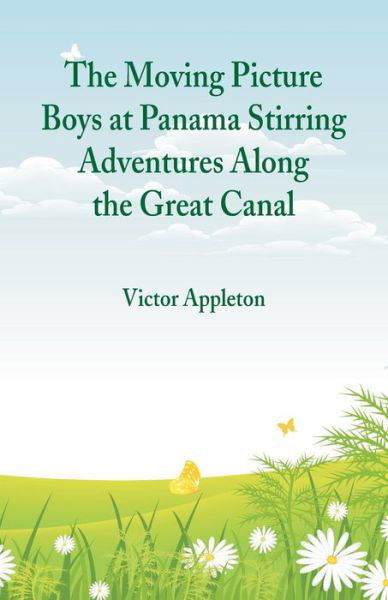 Cover for Victor Appleton · The Moving Picture Boys at Panama Stirring Adventures Along the Great Canal (Paperback Book) (2018)