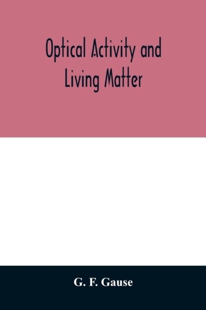 Cover for G F Gause · Optical activity and living matter (Pocketbok) (2020)