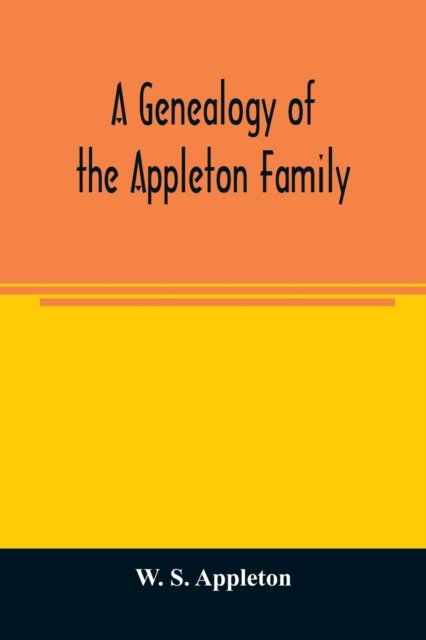 Cover for W S Appleton · A genealogy of the Appleton family (Paperback Bog) (2020)