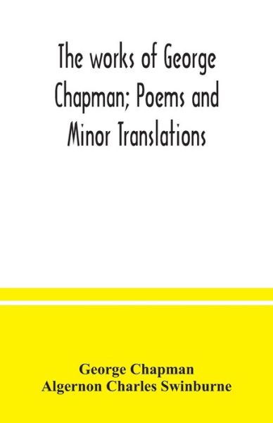 Cover for George Chapman · The works of George Chapman; Poems and Minor Translations. (Paperback Book) (2020)