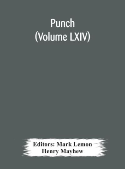 Punch (Volume LXIV) - Henry Mayhew - Books - Alpha Edition - 9789354178740 - October 10, 2020