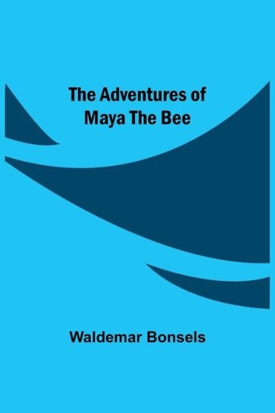 Cover for Waldemar Bonsels · The Adventures Of Maya The Bee (Taschenbuch) (2021)