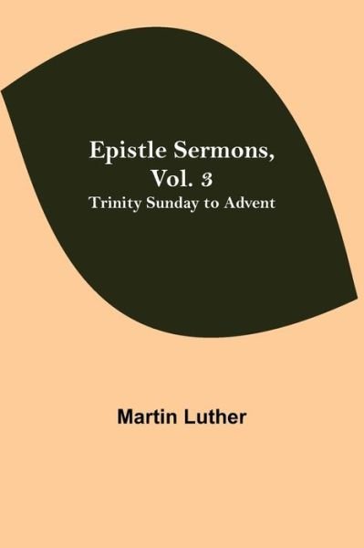 Epistle Sermons, Vol. 3 - Martin Luther - Kirjat - Alpha Edition - 9789354842740 - torstai 5. elokuuta 2021