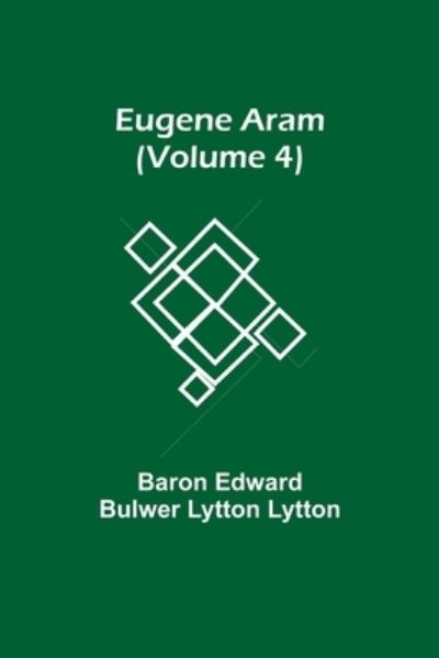 Cover for Baron Edward Bulwer Lytton Lytton · Eugene Aram (Volume 4) (Taschenbuch) (2021)