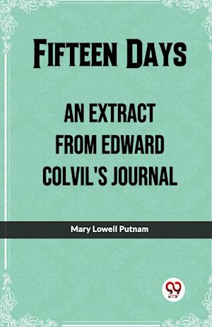 Cover for Mary Lowell Putnam · Fifteen DaysAn Extract From Edward Colvil'S Journal. (Edition2023) (Paperback Book) (2023)