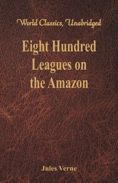 Eight Hundred Leagues on the Amazon - Jules Verne - Bücher - Alpha Editions - 9789386423740 - 1. März 2017