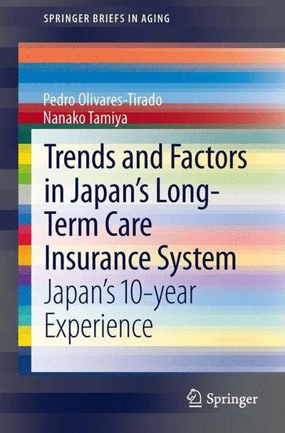 Pedro Olivares-Tirado · Trends and Factors in Japan's Long-Term Care Insurance System: Japan's 10-year Experience - SpringerBriefs in Aging (Paperback Book) [2014 edition] (2013)