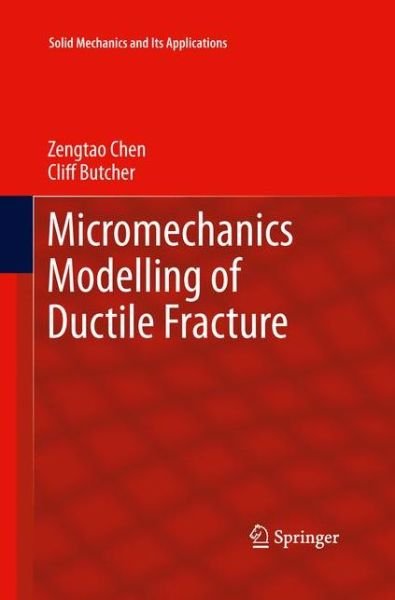 Micromechanics Modelling of Ductile Fracture - Solid Mechanics and Its Applications - Zengtao Chen - Książki - Springer - 9789400794740 - 20 maja 2015