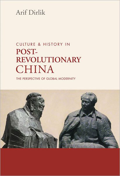 Cover for Arif Dirlik · Culture and History in Postrevolutionary China: The Perspective of Global Modernity (Hardcover Book) (2012)