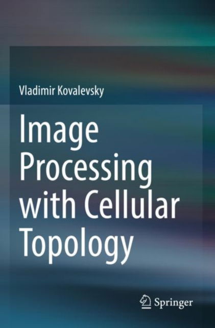 Cover for Vladimir Kovalevsky · Image Processing with Cellular Topology (Paperback Book) [2021 edition] (2023)