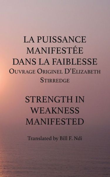 Cover for Bill F. Ndi · La Puissance Manifestee Dans La Faiblesse: Ouvrage Originel D'elizabeth Stirredge (Paperback Book) (2014)