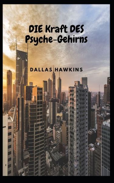 Cover for Hawkins Dallas Hawkins · DIE Kraft DES Psyche-Gehirns (Paperback Book) (2022)