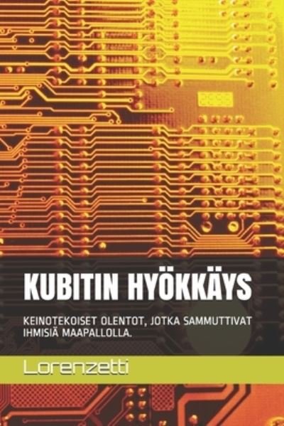Cover for Lorenzetti · Kubitin Hyoekkays: Keinotekoiset Olentot, Jotka Sammuttivat Ihmisia Maapallolla. (Paperback Bog) (2021)