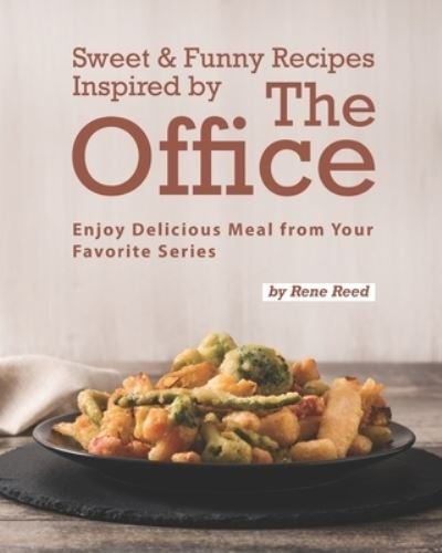 Sweet & Funny Recipes Inspired by The Office: Enjoy Delicious Meal from Your Favorite Series - Rene Reed - Bøger - Independently Published - 9798515456740 - June 5, 2021
