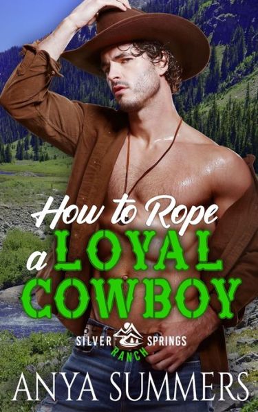 Cover for Anya Summers · How To Rope A Loyal Cowboy - Silver Springs Ranch (Pocketbok) (2021)