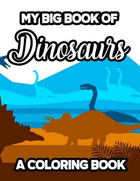 My Big Book Of Dinosaurs A Coloring Book - We 3 Coloring Press - Books - Independently Published - 9798556442740 - October 31, 2020