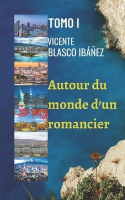 Autour du monde d'un romancier - VOLUME I - Vicente Blasco Ibanez - Books - Independently Published - 9798563765740 - November 12, 2020