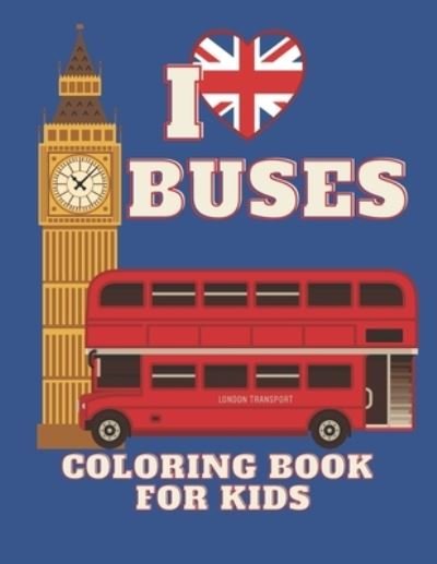 Cover for Bejman · I love BUSES. Coloring Book for KIDS: Bus Coloring Book for Kindergarten The Magic Bus Coloring Book / Ages 3+ (Paperback Book) (2020)