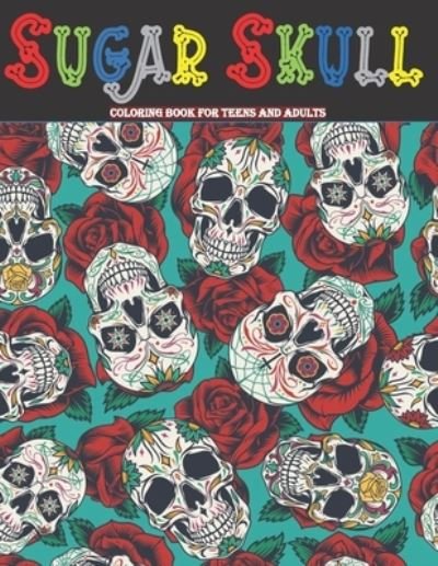 Cover for World Coloring Creation · Sugar Skull Coloring Book For Teens And Adults (Paperback Bog) (2021)