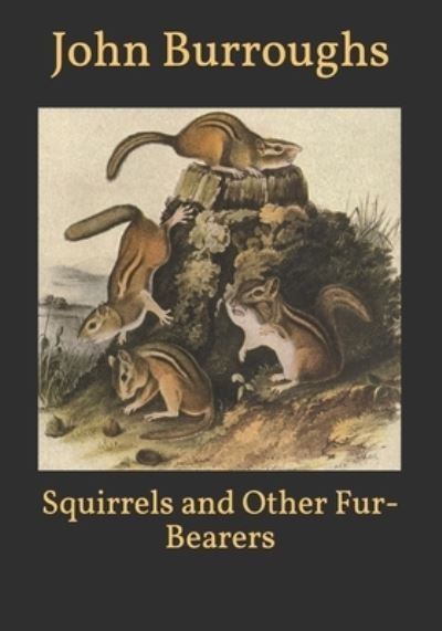 Squirrels and Other Fur-Bearers - John Burroughs - Książki - Independently Published - 9798599801740 - 27 stycznia 2021