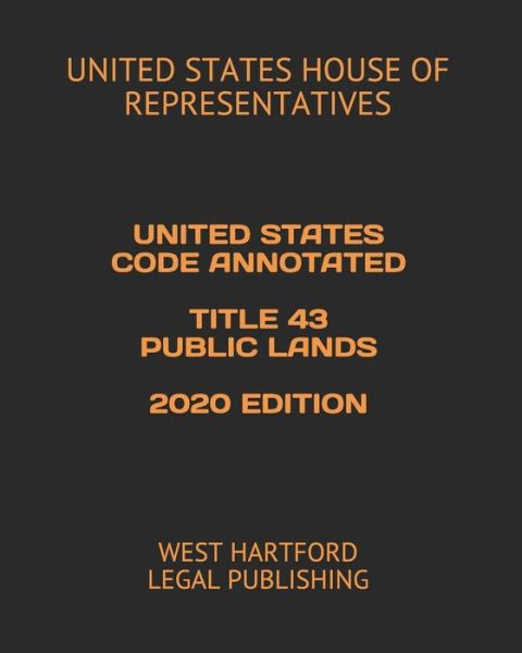 Cover for United States House of Representatives · United States Code Annotated Title 43 Public Lands 2020 Edition (Paperback Book) (2020)