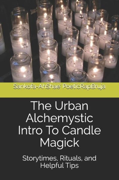 Sankofa-Ahshae' Poeticrapbruja · The Urban Alchemystic Intro To Candle Magick (Paperback Book) (2020)