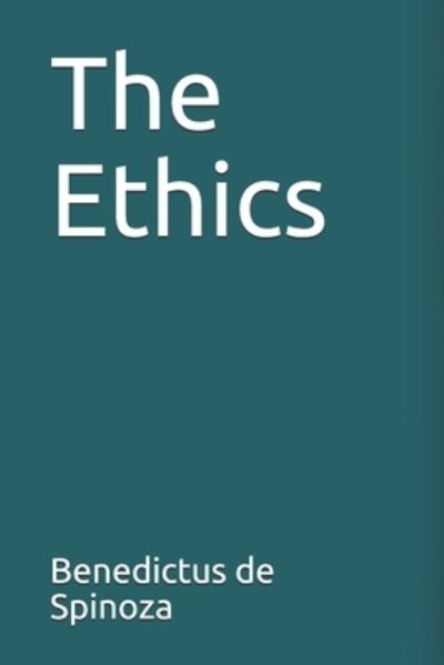 The Ethics - Benedictus De Spinoza - Books - Independently Published - 9798670940740 - November 1, 2020