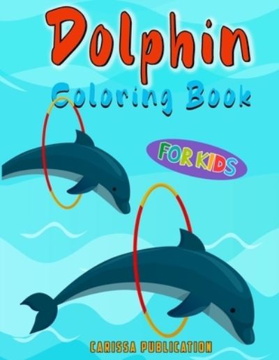 Cover for Carissa Publication · Dolphin Coloring Book For Kids (Paperback Book) (2020)