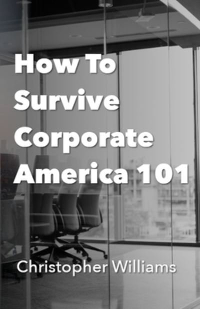 Cover for Christopher Williams · How To Survive Corporate America 101 (Paperback Bog) (2020)