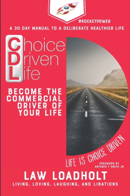 Cover for Law Loadholt · Choice Driven Life: Become The Commercial Driver Of Your Life (Pocketbok) (2020)