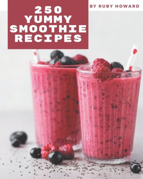 Cover for Ruby Howard · 250 Yummy Smoothie Recipes (Paperback Book) (2020)