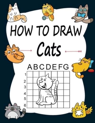 Cover for Marie Martin · How to draw Cats: Learn how to draw using the easy grid method, great art gift your children and teens, boys and girls, for kids Ages 2-4 (Paperback Book) (2020)