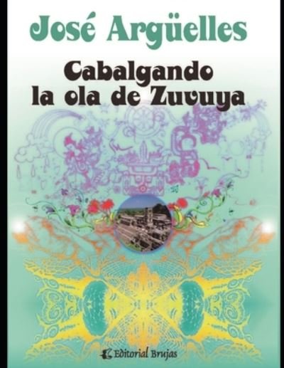 Cover for Jose Arguelles · Cabalgando la ola de Zuvuya: Astrologia maya (Paperback Book) (2021)