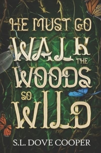 Cover for S L Dove Cooper · He Must Go Walk the Woods So Wild (Paperback Book) (2021)