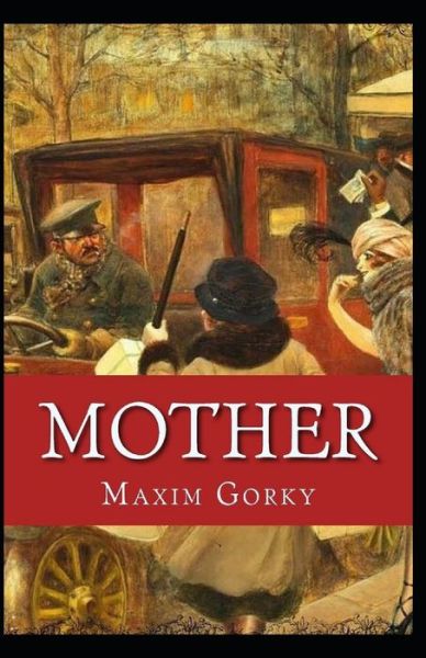 Mother Annotated - Maxim Gorky - Books - Independently Published - 9798734019740 - April 6, 2021