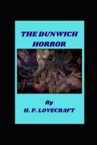 The Dunwich Horror annotated - Howard Phillips Lovecraft - Kirjat - Independently Published - 9798754187740 - tiistai 26. lokakuuta 2021