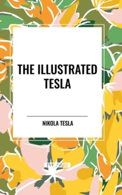 Cover for Nikola Tesla · The Illustrated Tesla (Inbunden Bok) (2024)