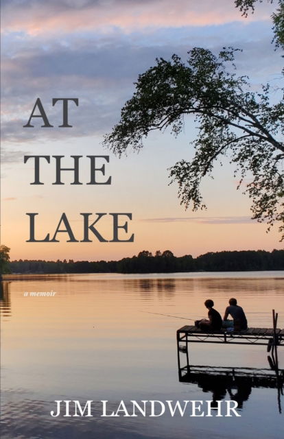 Cover for Jim Landwehr · At the Lake: A Memoir (Paperback Book) (2022)