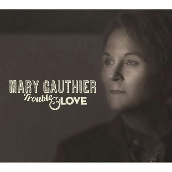 Cover for Mary Gauthier · Gauthier Mary-trouble &amp; Love (Can) (CD) (2014)