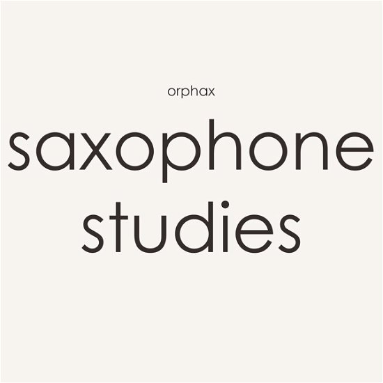 Cover for Orphax · Saxophone Studies (LP) (2018)