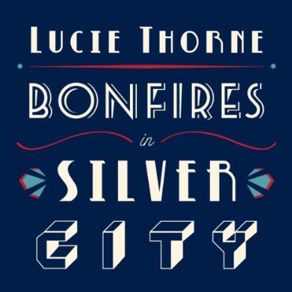 Lucie Thorne · Bonfires in Silver City (CD) (2011)