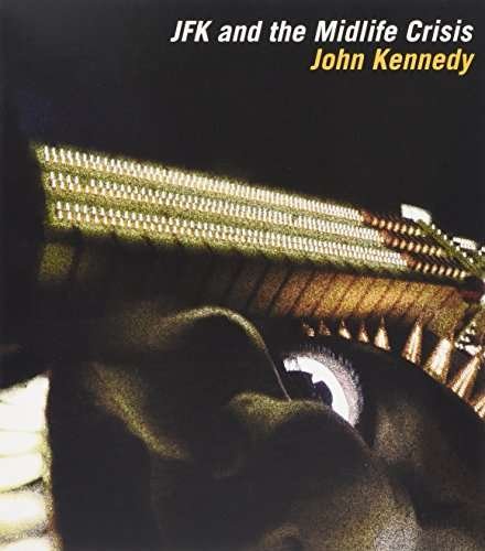 Cover for John Kennedy · Jfk &amp; The Midlife Crisis (CD) (2017)