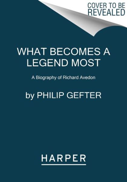 Cover for Philip Gefter · What Becomes a Legend Most: A Biography of Richard Avedon (Taschenbuch) (2024)