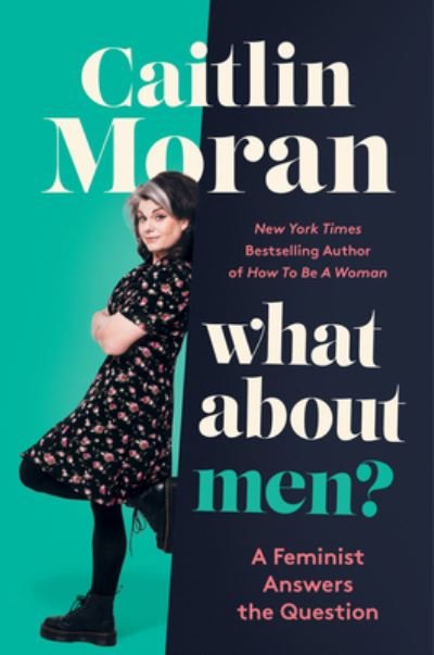 Cover for Caitlin Moran · What About Men?: A Feminist Answers the Question (Hardcover bog) (2023)